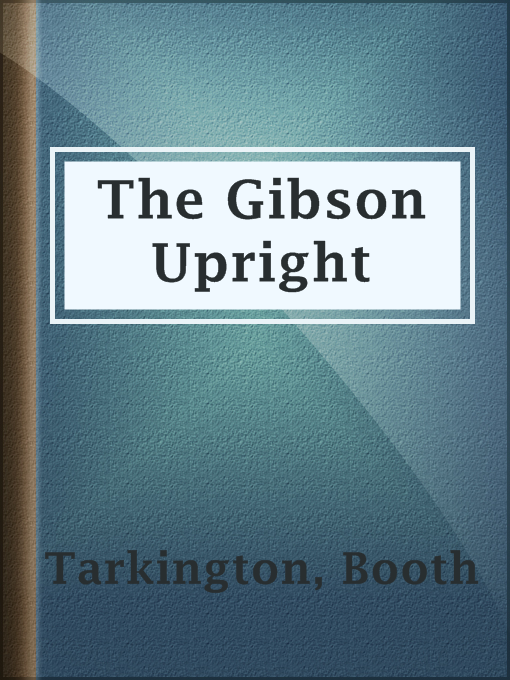 Title details for The Gibson Upright by Booth Tarkington - Available